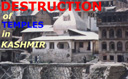 Destruction of Cultural Symbols and Shrines of Kashmir